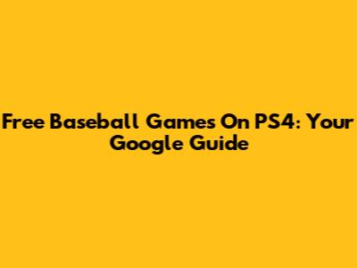 Free Baseball Games On PS4: Your Google Guide