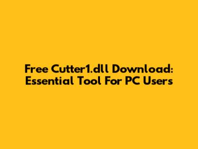 Free Cutter1.dll Download: Essential Tool For PC Users