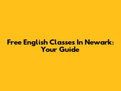 Free English Classes In Newark: Your Guide