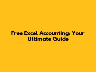 Free Excel Accounting: Your Ultimate Guide