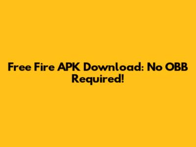 Free Fire APK Download: No OBB Required!