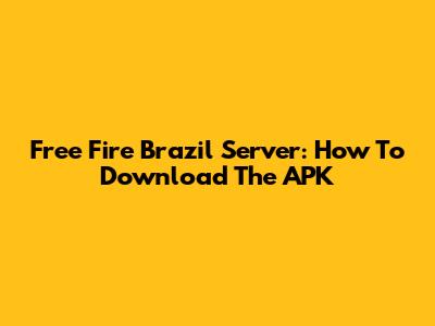 Free Fire Brazil Server: How To Download The APK