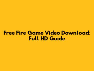 Free Fire Game Video Download: Full HD Guide