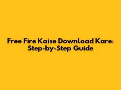 Free Fire Kaise Download Kare: Step-by-Step Guide