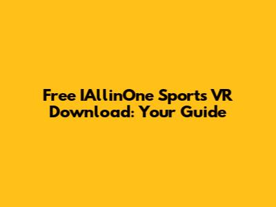 Free IAllinOne Sports VR Download: Your Guide
