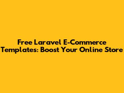 Free Laravel E-Commerce Templates: Boost Your Online Store