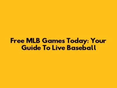 Free MLB Games Today: Your Guide To Live Baseball