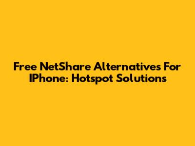 Free NetShare Alternatives For IPhone: Hotspot Solutions