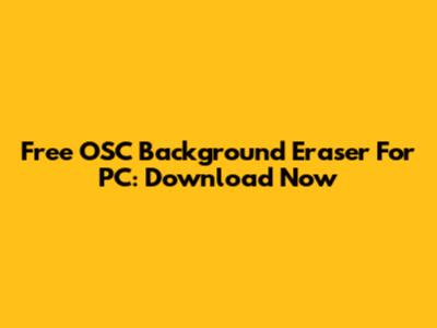 Free OSC Background Eraser For PC: Download Now