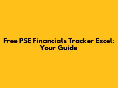 Free PSE Financials Tracker Excel: Your Guide