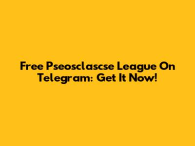 Free Pseosclascse League On Telegram: Get It Now!