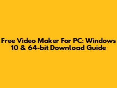 Free Video Maker For PC: Windows 10 & 64-bit Download Guide