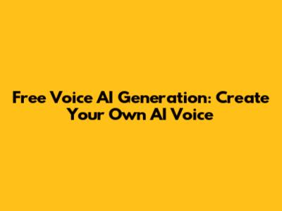 Free Voice AI Generation: Create Your Own AI Voice