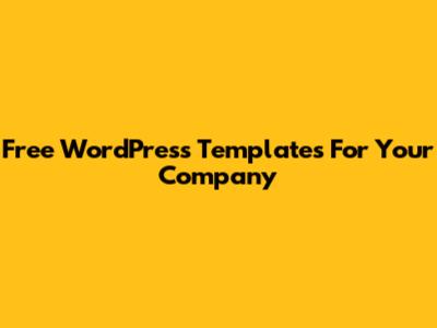 Free WordPress Templates For Your Company