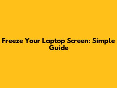 Freeze Your Laptop Screen: Simple Guide