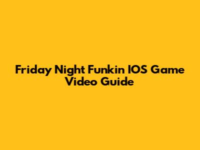 Friday Night Funkin' IOS Game Video Guide