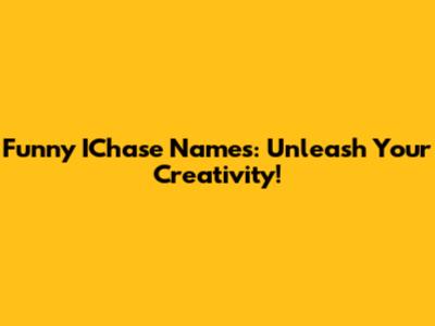Funny IChase Names: Unleash Your Creativity!