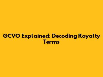 GCVO Explained: Decoding Royalty Terms