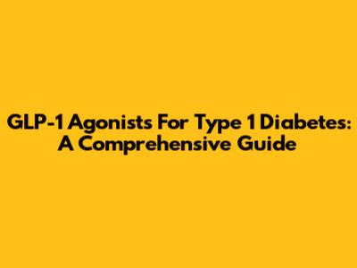 GLP-1 Agonists For Type 1 Diabetes: A Comprehensive Guide