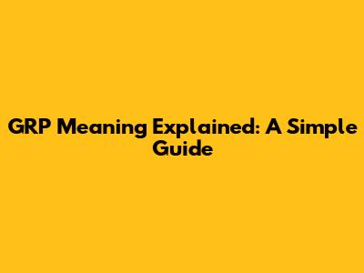 GRP Meaning Explained: A Simple Guide