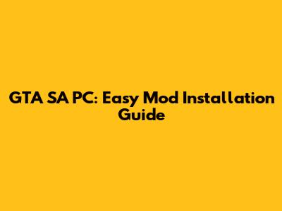 GTA SA PC: Easy Mod Installation Guide