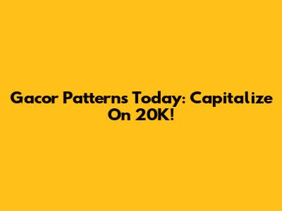 Gacor Patterns Today: Capitalize On 20K!