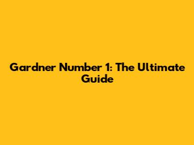 Gardner Number 1: The Ultimate Guide