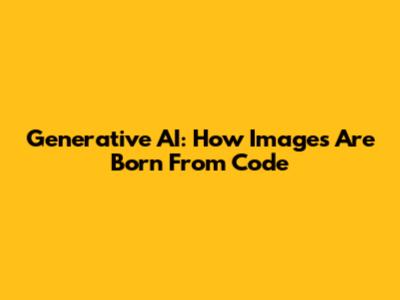 Generative AI: How Images Are Born From Code