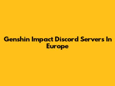 Genshin Impact Discord Servers In Europe