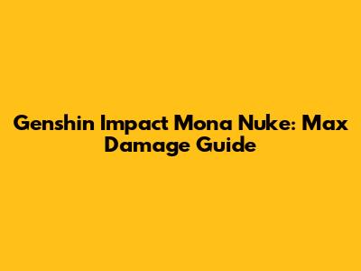 Genshin Impact Mona Nuke: Max Damage Guide