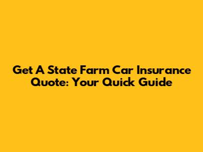 Get A State Farm Car Insurance Quote: Your Quick Guide