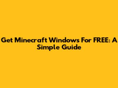 Get Minecraft Windows For FREE: A Simple Guide