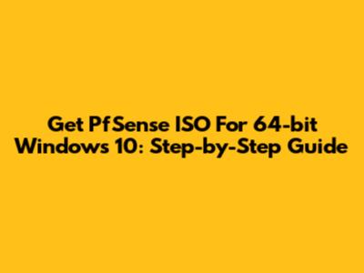 Get PfSense ISO For 64-bit Windows 10: Step-by-Step Guide