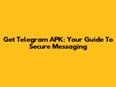Get Telegram APK: Your Guide To Secure Messaging