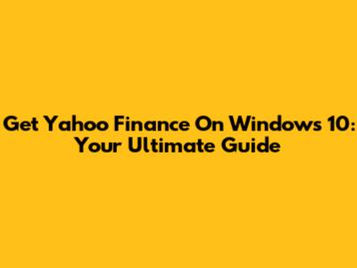 Get Yahoo Finance On Windows 10: Your Ultimate Guide