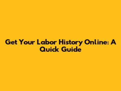 Get Your Labor History Online: A Quick Guide