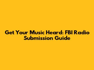 Get Your Music Heard: FBI Radio Submission Guide
