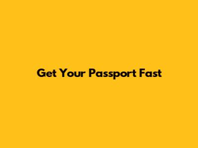 Get Your Passport Fast