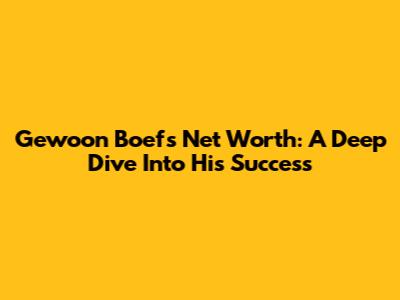 Gewoon Boef's Net Worth: A Deep Dive Into His Success