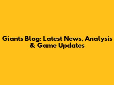 Giants Blog: Latest News, Analysis & Game Updates