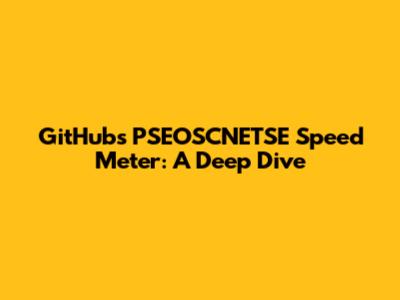 GitHub's PSEOSCNETSE Speed Meter: A Deep Dive