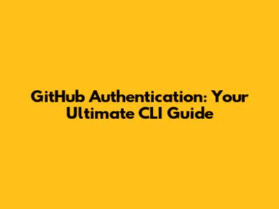 GitHub Authentication: Your Ultimate CLI Guide