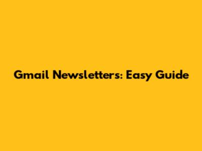 Gmail Newsletters: Easy Guide