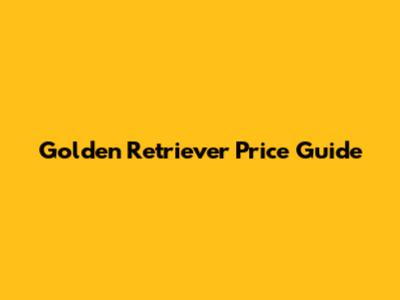 Golden Retriever Price Guide