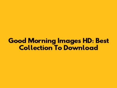 Good Morning Images HD: Best Collection To Download