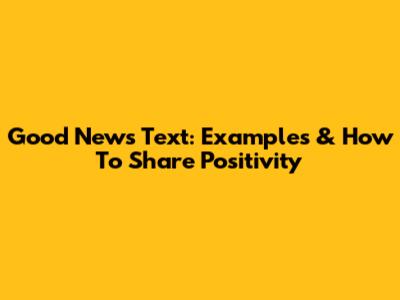 Good News Text: Examples & How To Share Positivity