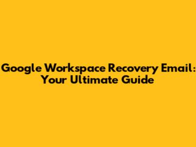 Google Workspace Recovery Email: Your Ultimate Guide