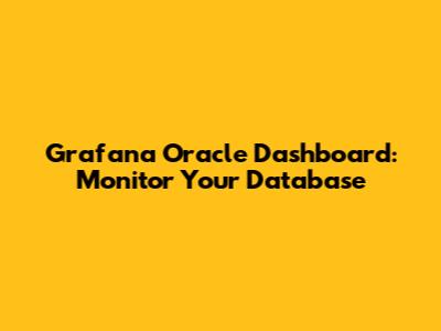 Grafana Oracle Dashboard: Monitor Your Database