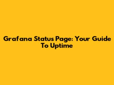 Grafana Status Page: Your Guide To Uptime
