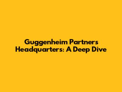 Guggenheim Partners Headquarters: A Deep Dive